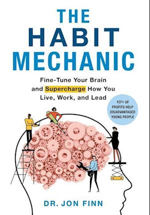 The Habit Mechanic: Fine-Tune Your Brain and Supercharge How You Live, Work, and Lead