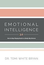 Emotional Intelligence 3.0: How to Stop Playing Small in a Really Big Universe 