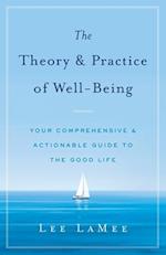 The Theory & Practice of Well-Being: Your Comprehensive & Actionable Guide to the Good Life 