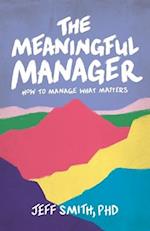 The Meaningful Manager: How to Manage What Matters 