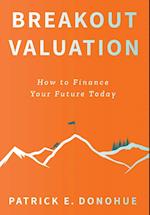 Breakout Valuation: How to Finance Your Future Today 