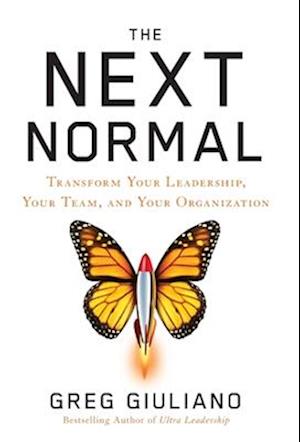 The Next Normal: Transform Your Leadership, Your Team, and Your Organization