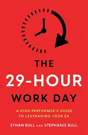 The 29-Hour Work Day : A High Performer's Guide to Leveraging Your EA