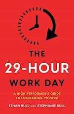 The 29-Hour Work Day : A High Performer's Guide to Leveraging Your EA 