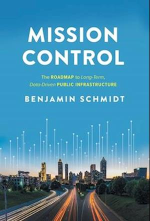 Mission Control: The Roadmap to Long-Term, Data-Driven Public Infrastructure