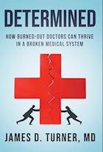 Determined: How Burned Out Doctors Can Thrive in a Broken Medical System 