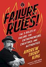 FAILURE RULES!: The 5 Rules of Failure for Entrepreneurs, Creatives, and Authentics 