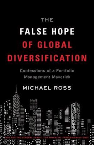 The False Hope of Global Diversification: Confessions of a Portfolio Management Maverick