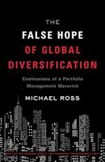 The False Hope of Global Diversification: Confessions of a Portfolio Management Maverick 