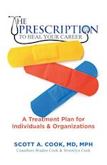 The Prescription to Heal Your Career: A Treatment Plan for Individuals & Organizations 