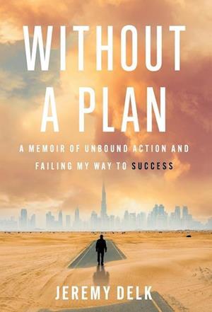 Without a Plan: A Memoir of Unbound Action and Failing My Way to Success