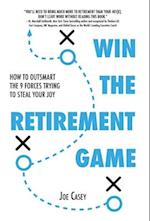 Win the Retirement Game: How to Outsmart the 9 Forces Trying to Steal Your Joy 