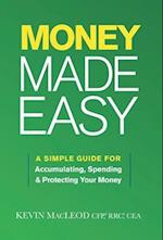 Money Made Easy: A Simple Guide for Accumulating, Spending, and Protecting Your Money 