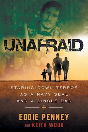 Unafraid: Staring Down Terror as a Navy SEAL and Single Dad