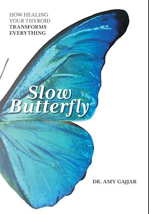 Slow Butterfly: How Healing Your Thyroid Transforms Everything