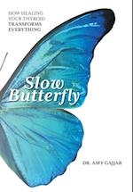 Slow Butterfly: How Healing Your Thyroid Transforms Everything 