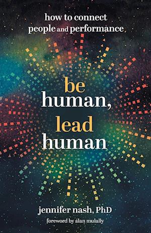 Be Human, Lead Human: How to Connect People and Performance