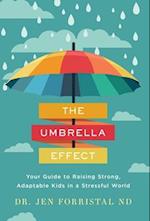 The Umbrella Effect: Your Guide to Raising Strong, Adaptable Kids in a Stressful World 