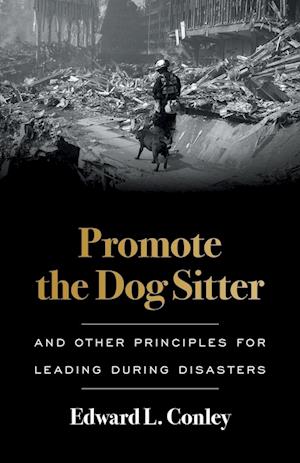 Promote the Dog Sitter: And Other Principles for Leading during Disasters