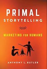 Primal Storytelling: Marketing for Humans 