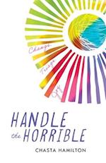 Handle the Horrible: Change. Triage. Joy. 