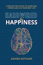 Hardwired for Happiness: 9 Proven Practices to Overcome Stress and Live Your Best Life 
