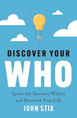 Discover Your WHO: Ignite the Answers Within and Reinvent Your Life 