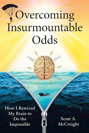 Overcoming Insurmountable Odds: How I Rewired My Brain to Do the Impossible