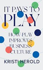 It Pays to PLAY: How Play Improves Business Culture 