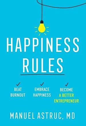 Happiness Rules: Beat Burnout, Embrace Happiness, and Become a Better Entrepreneur