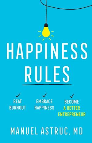 Happiness Rules: Beat Burnout, Embrace Happiness, and Become a Better Entrepreneur