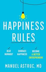 Happiness Rules: Beat Burnout, Embrace Happiness, and Become a Better Entrepreneur 