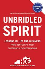 Unbridled Spirit Volume 2: Lessons in Life and Business from Kentucky's Most Successful Entrepreneurs 