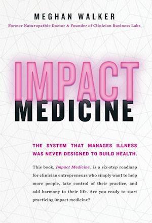 Impact Medicine: Take Control of Your Practice. Reach More People. Add Balance to Your Life.