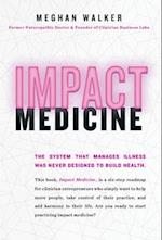 Impact Medicine: Take Control of Your Practice. Reach More People. Add Balance to Your Life. 