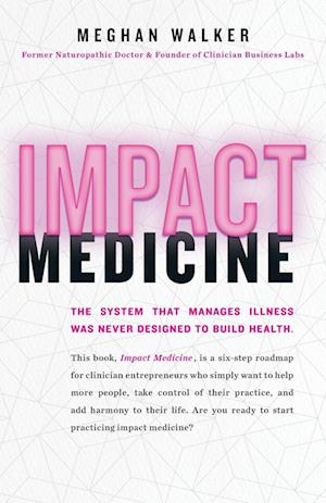 Impact Medicine: Take Control of Your Practice. Reach More People. Add Balance to Your Life.