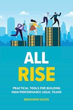 All Rise: Practical Tools for Building High-Performance Legal Teams 