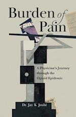Burden of Pain: A Physician's Journey through the Opioid Epidemic 