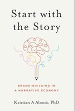Start with the Story: Brand-Building in a Narrative Economy 