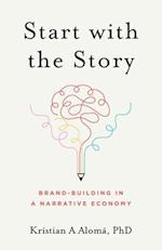 Start with the Story: Brand-Building in a Narrative Economy 