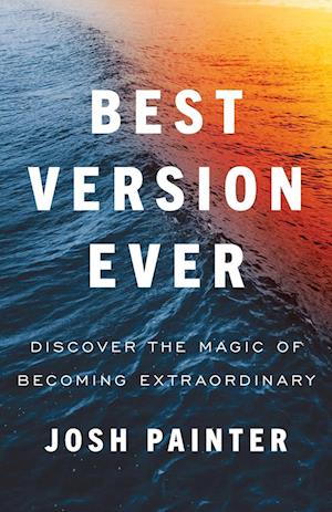 Best Version Ever: Discover the MAGIC of Becoming Extraordinary