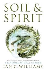 Soil & Spirit: Seeds of Purpose, Nature's Insight & the Deep Work of Transformational Change 