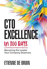 CTO Excellence in 100 Days: Becoming the Leader Your Company Deserves 