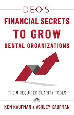 DEO's Financial Secrets to Grow Dental Organizations: The 9 Required Clarity Tools