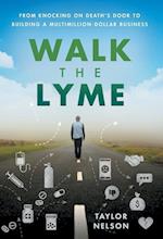 Walk the Lyme: From Knocking on Death's Door to Building a Multimillion-Dollar Business 