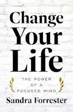 Change Your Life: The Power of a Focused Mind 
