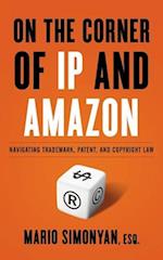 On the Corner of IP and Amazon : Navigating Trademark, Patent, and Copyright Law 