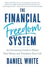 The Financial Freedom System: An Uncommon Guide to Master Your Money and Transform Your Life 