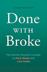 Done With Broke: The Woman Physician's Guide to More Money and Less Hustle 