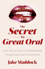 The Secret to Great Oral: Learn How to Have a 10/10 Relationship Through Good Oral Communication 